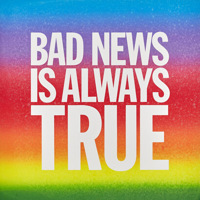 John Giorno, BAD NEWS IS ALWAYS TRUE, 2015, Screenprint and enamel on linen, 101,6 x 101,6 cm, 40 x 40 inches © John Giorno, Courtesy of the artist and Almine Rech Gallery