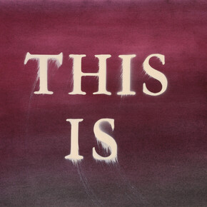 Ed Ruscha, This Is, 2014, Pigmento in polvere e acrilico su tela, 15 x 22 3/8 inches, 38.1 x 56.8 cm ©Ed Ruscha Foto di Paul Ruscha. Courtesy of the artist and Gagosian Gallery