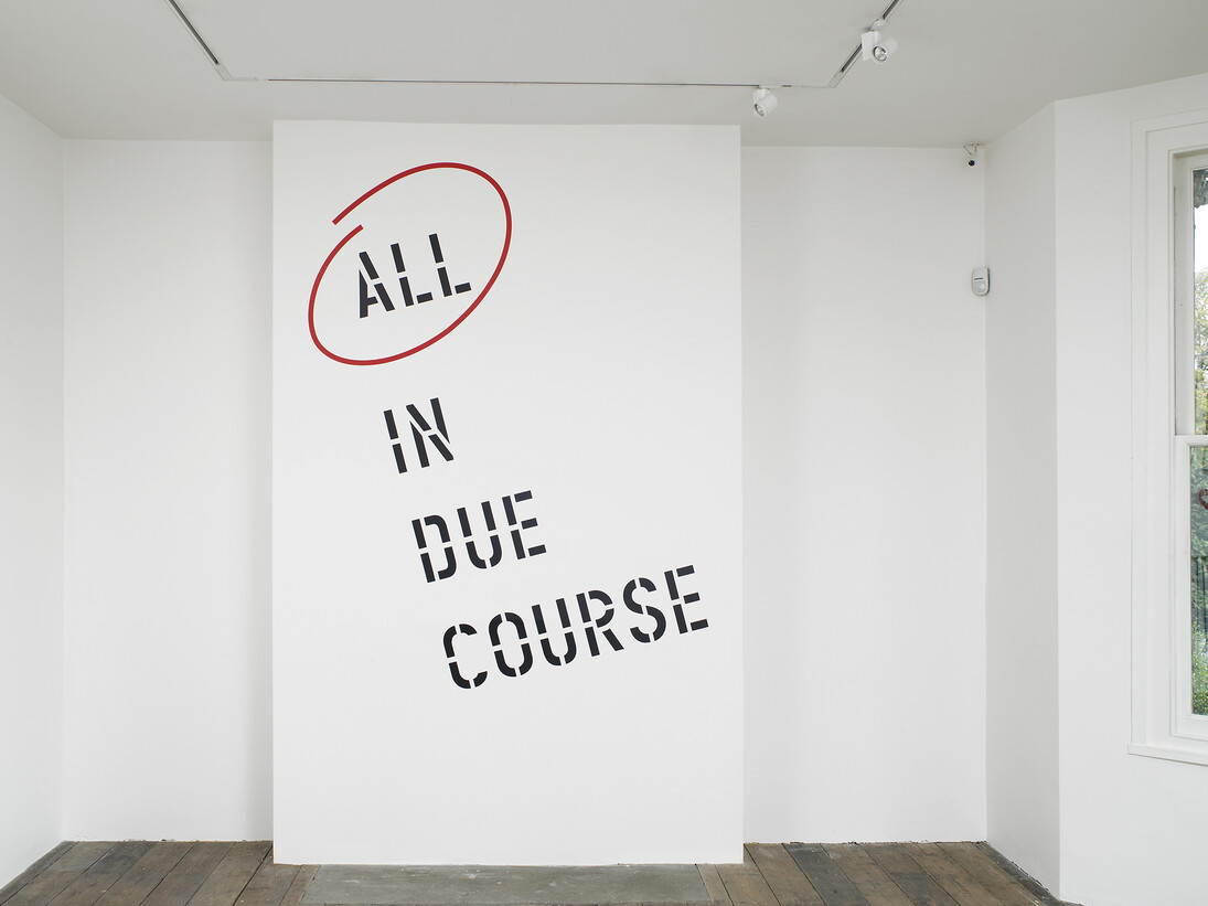 Lawrence Weiner, installation view at the South London Gallery, All in Due Course, 2014, Courtesy of
Lawrence Weiner, ARS, NY and DACS, London 2014, Photo by Andy Keate