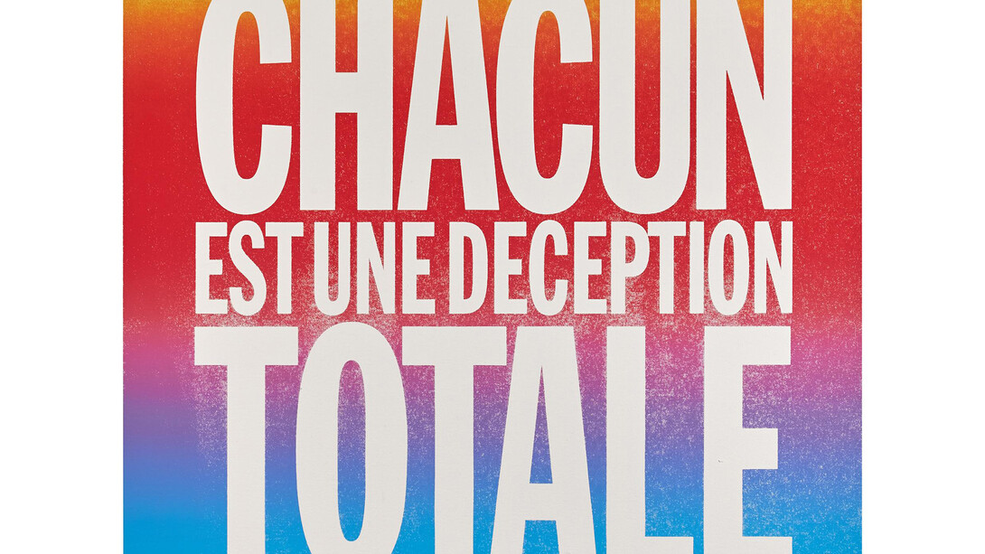 John Giorno, CHACUN EST UNE DECEPTION TOTALE, 2015, Screenprint and enamel on linen, 101,6 x 101,6 cm, 40 x 40 inches © John Giorno, Courtesy of the artist and Almine Rech Gallery