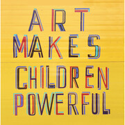 Bob and Roberta Smith, Art Makes Children Powerful, 2013 courtesy the artist and Hales Gallery