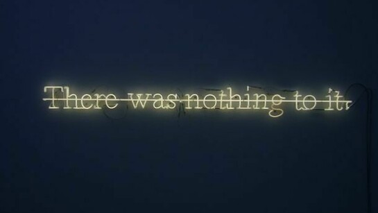 Joseph Kosuth „C.S. II # 11 There was nothing to it, 1988 Warm white neon mounted directly on the wallwith white bar neon mounted over the text 12 x 171 cm 4 3/4 x 67 1/4 inches
Copyright Joseph Kosuth / ARS, New York Courtesy Sprüth Magers Berlin London