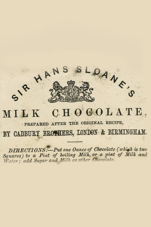 Trade card in Heal Collection (Heal,38.1) advertises "Sir Hans Sloane's Milk Chocolate, Prepared after the Original Recipe, By Cadbury Brothers, London & Birmingham...", 1824, British Museum, London