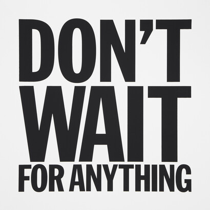 John Giorno, Don’t wait for anything, 2012, Silkscreen on canvas, 48 x 48 inches © John Giorno, Courtesy of the artist and Almine Rech Gallery