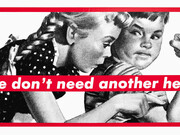 Barbara Kruger “Untitled (We Don’t Need Another Hero)" (1987). Courtesy of the artist and Sprüth Magers