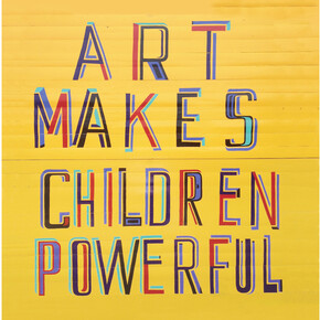 Bob and Roberta Smith, Art Makes Children Powerful, 2013 courtesy the artist and Hales Gallery