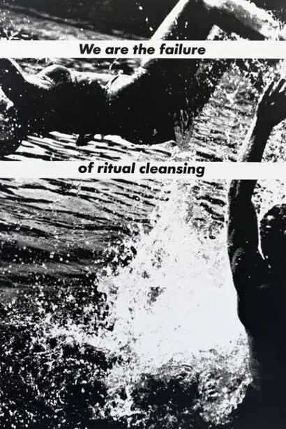 Barbara Kruger, Untitled (We are the failure of ritual cleansing) (detail), 1983. Courtesy of Krakow Witkin Gallery