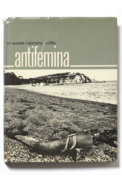 Colita (fotografías) y Maria Aurèlia Capmany (texto). Antifémina. Madrid, Editorial Nacional, 1977  