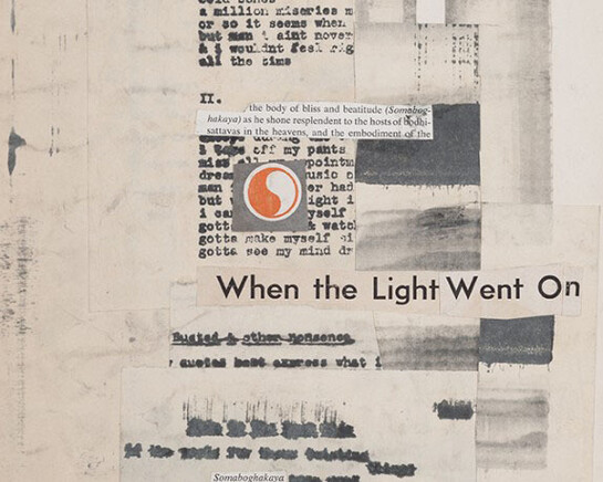 d. a. levy., When the Light Went On, from the series Zen Concrete, 1967. nk, mimeograph, offset text, typewriting, and paper collage, 11 x 8 9/16 inches. Collection of Pérez Art Museum Miami, acquired from the Sackner Archive of Concrete and Visual Poetry, with support from the John S. and James L. Knight Foundation. Photo: Sid Hoeltzell 