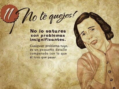 No te quejes y no lo satures con problemas insignificantes (sic)