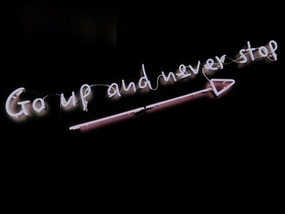 Go up and never stop
