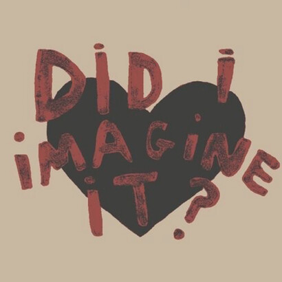 A graphic with a neutral cool toned taupe background, a black heart underneath the red lettering with the words "Did I imagine it?"