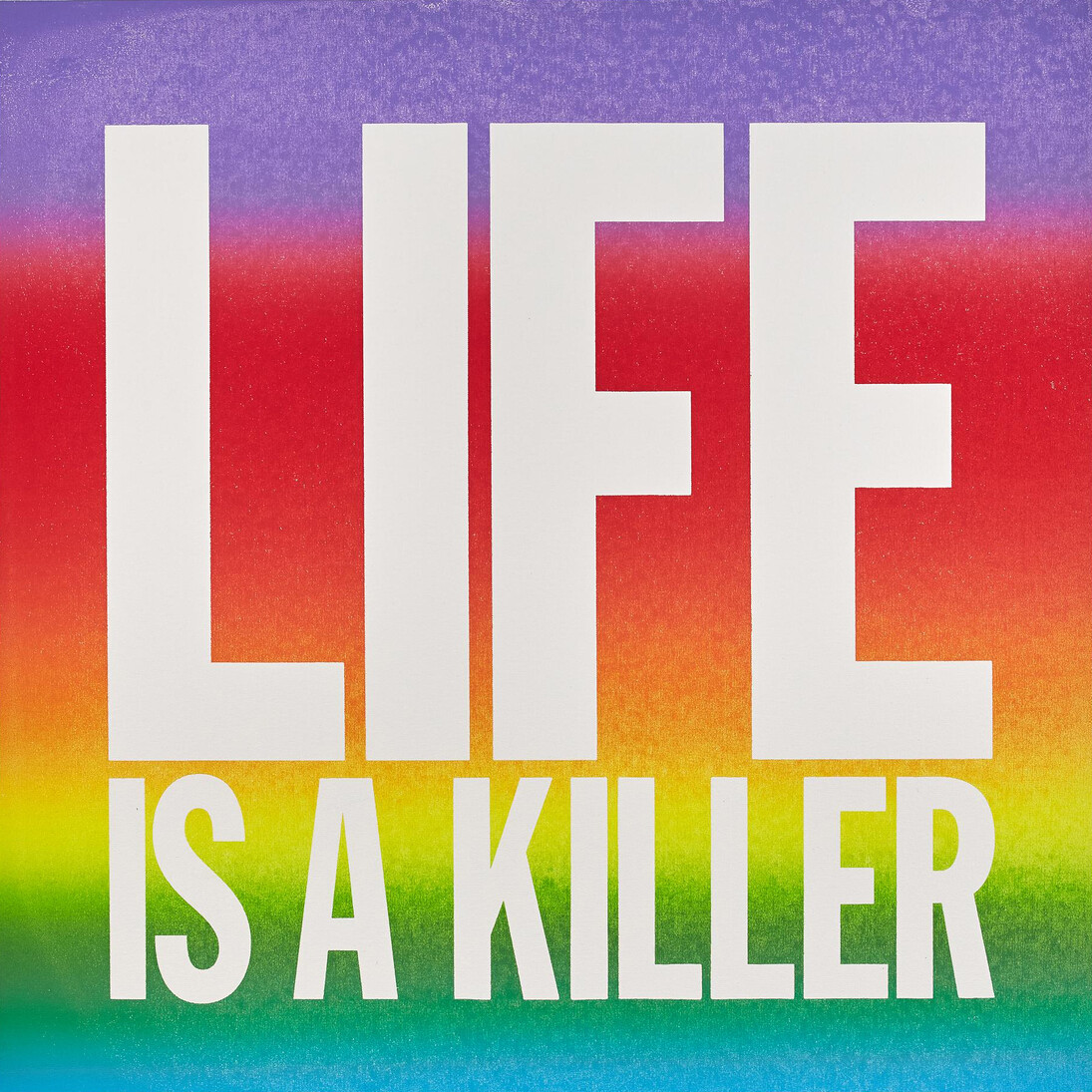 John Giorno, LIFE IS A KILLER, 2015, Screenprint and enamel on linen, 101,6 x 101,6 cm, 40 x 40 inches © John Giorno, Courtesy of the artist and Almine Rech Gallery