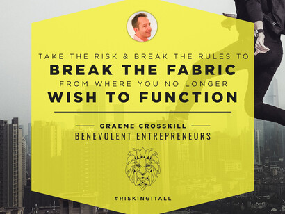 Take The Risk & Break The Rules © Benevolent Entrepreneur