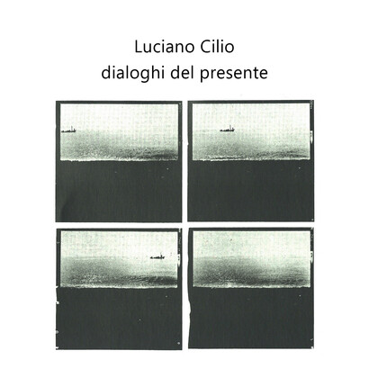Luciano Cilio - Dialoghi del presente