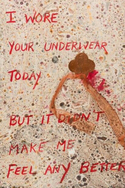 Max Gimblett and John Yau, I wore your underwear today, 1993/95. Courtesy of Schneider Museum of Art