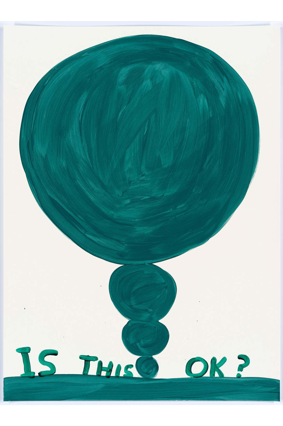 David Shrigley, Untitled (Is this OK?), 2015, Acrylic on paper, 29 7/8 x 22 1/16 inches (75.9 x 56 cm). Courtesy the artist and Anton Kern Gallery, New York. © David Shrigley